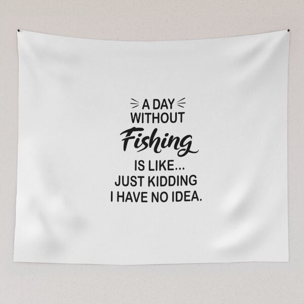 Item preview, A Day Without Fishing Is Like Just Kidding - Funny Fishing Lover designed and sold by Watsonarts.