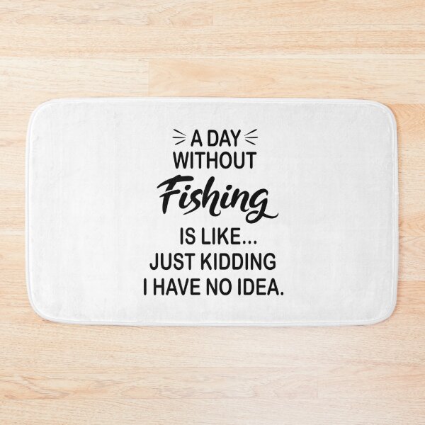 Item preview, A Day Without Fishing Is Like Just Kidding - Funny Fishing Lover designed and sold by Watsonarts.