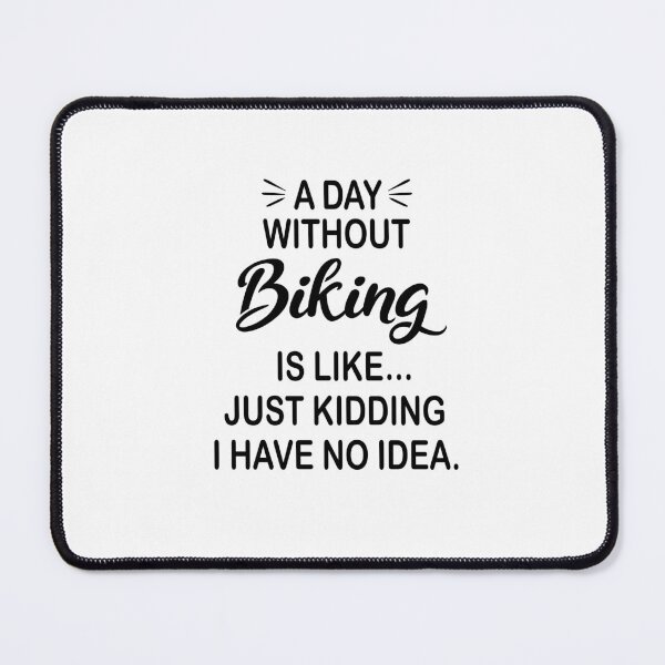 Item preview, A Day Without Biking Is Like Just Kidding - Funny Biking Lover designed and sold by Watsonarts.