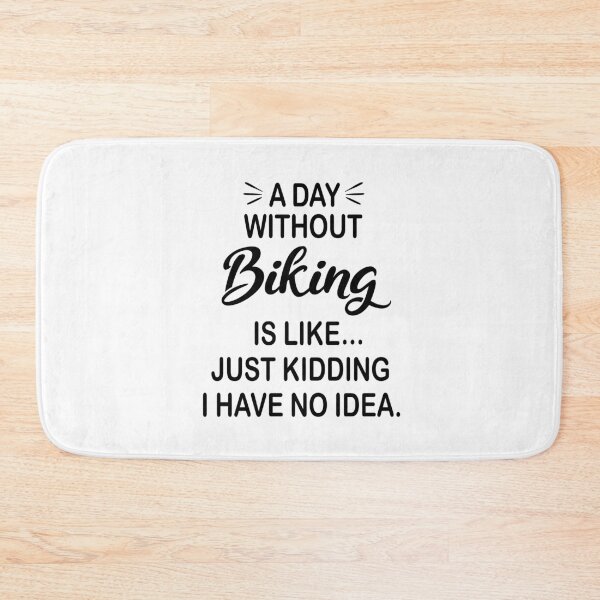 Item preview, A Day Without Biking Is Like Just Kidding - Funny Biking Lover designed and sold by Watsonarts.