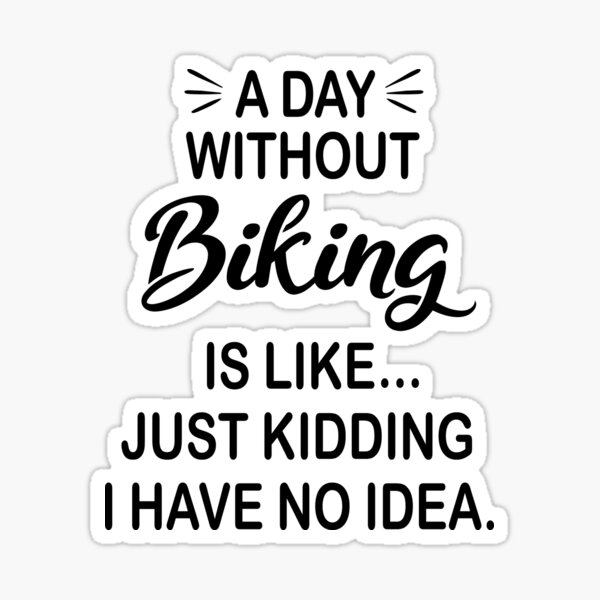 Item preview, A Day Without Biking Is Like Just Kidding - Funny Biking Lover designed and sold by Watsonarts.