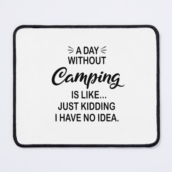 Item preview, A Day Without Camping Is Like Just Kidding - Funny Camping Lover designed and sold by Watsonarts.