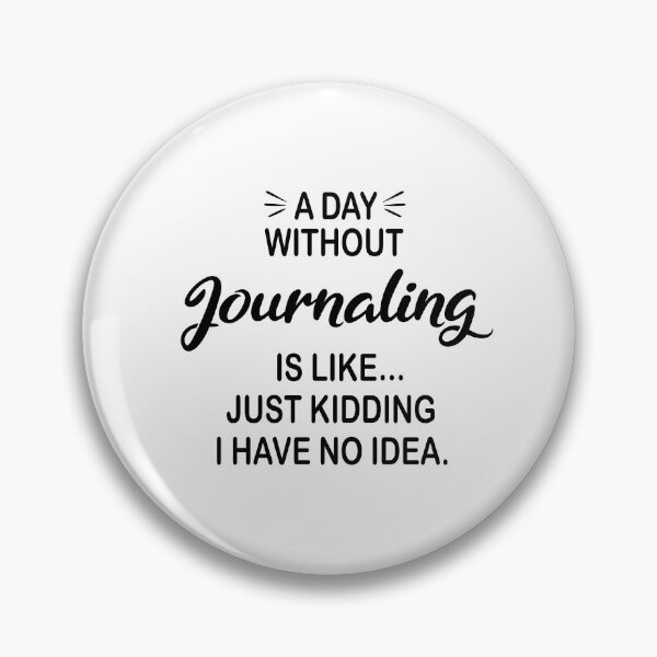 Item preview, A Day Without Journaling Is Like Just Kidding - Funny Journaling Lover designed and sold by Watsonarts.