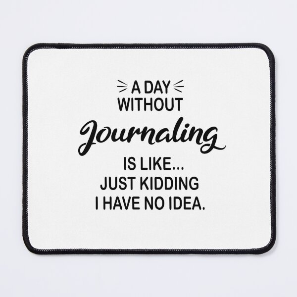 Item preview, A Day Without Journaling Is Like Just Kidding - Funny Journaling Lover designed and sold by Watsonarts.