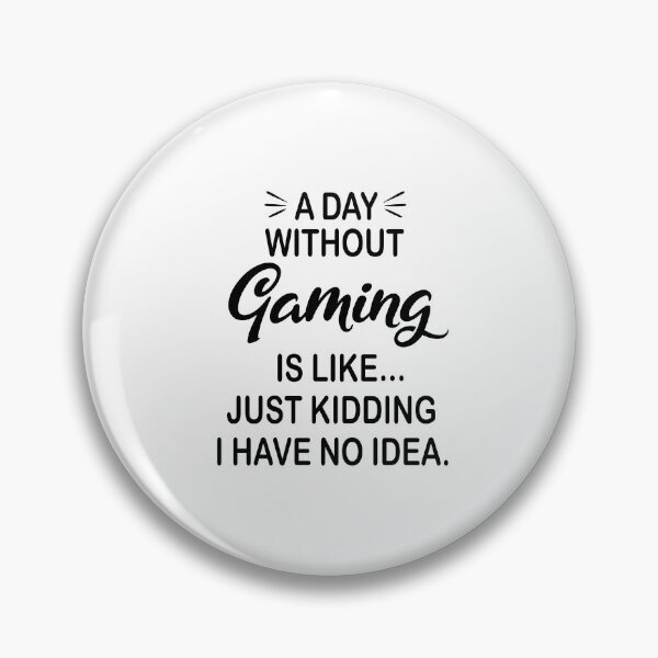 Item preview, A Day Without Gaming Is Like Just Kidding - Funny Gaming Lover designed and sold by Watsonarts.