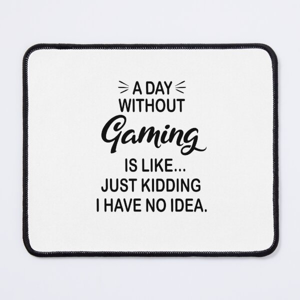 Item preview, A Day Without Gaming Is Like Just Kidding - Funny Gaming Lover designed and sold by Watsonarts.