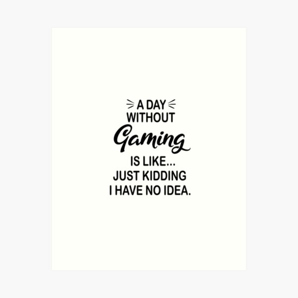 Item preview, A Day Without Gaming Is Like Just Kidding - Funny Gaming Lover designed and sold by Watsonarts.