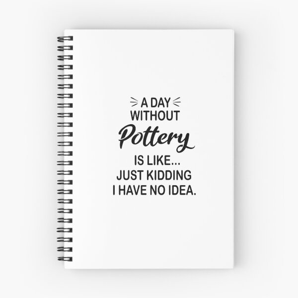 Item preview, A Day Without Pottery Is Like Just Kidding - Funny Pottery Lover designed and sold by Watsonarts.