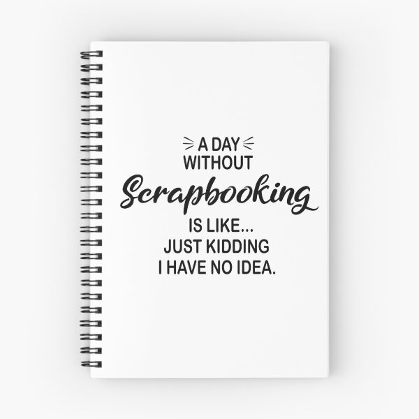 Item preview, A Day Without Scrapbooking Is Like Just Kidding - Funny Scrapbooking Lover designed and sold by Watsonarts.