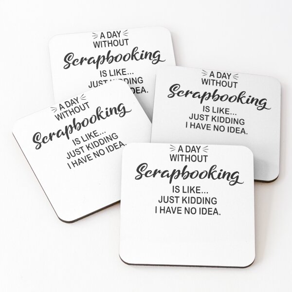 Item preview, A Day Without Scrapbooking Is Like Just Kidding - Funny Scrapbooking Lover designed and sold by Watsonarts.