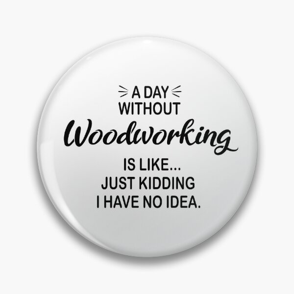 Item preview, A Day Without Woodworking Is Like Just Kidding - Funny Woodworking Lover designed and sold by Watsonarts.