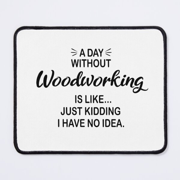 Item preview, A Day Without Woodworking Is Like Just Kidding - Funny Woodworking Lover designed and sold by Watsonarts.