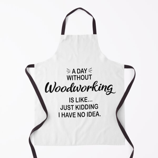 Item preview, A Day Without Woodworking Is Like Just Kidding - Funny Woodworking Lover designed and sold by Watsonarts.