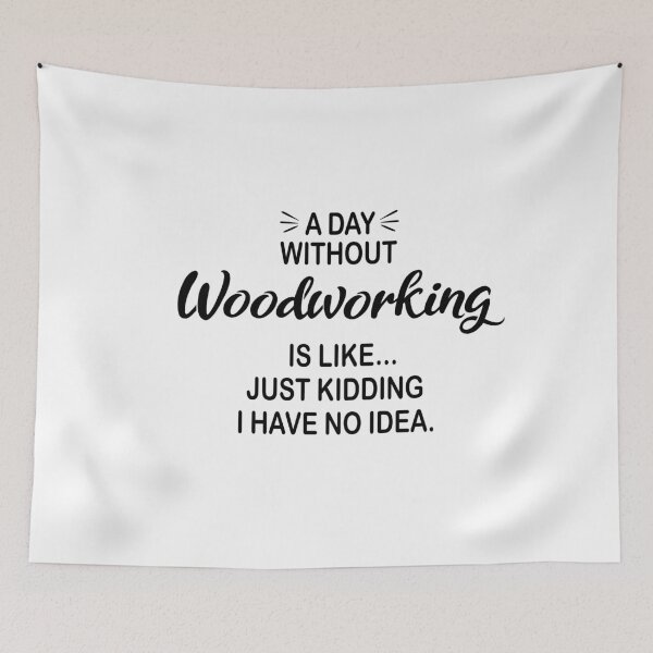 Item preview, A Day Without Woodworking Is Like Just Kidding - Funny Woodworking Lover designed and sold by Watsonarts.