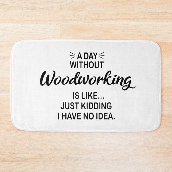 Item preview, A Day Without Woodworking Is Like Just Kidding - Funny Woodworking Lover designed and sold by Watsonarts.