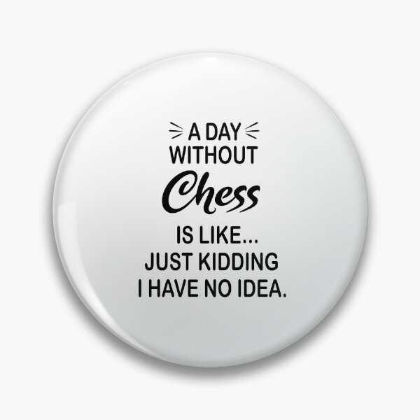 Item preview, A Day Without Chess Is Like Just Kidding - Funny Chess Lover designed and sold by Watsonarts.
