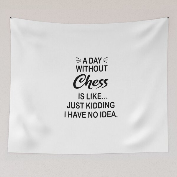 Item preview, A Day Without Chess Is Like Just Kidding - Funny Chess Lover designed and sold by Watsonarts.