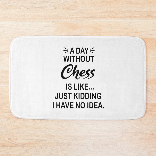 Item preview, A Day Without Chess Is Like Just Kidding - Funny Chess Lover designed and sold by Watsonarts.