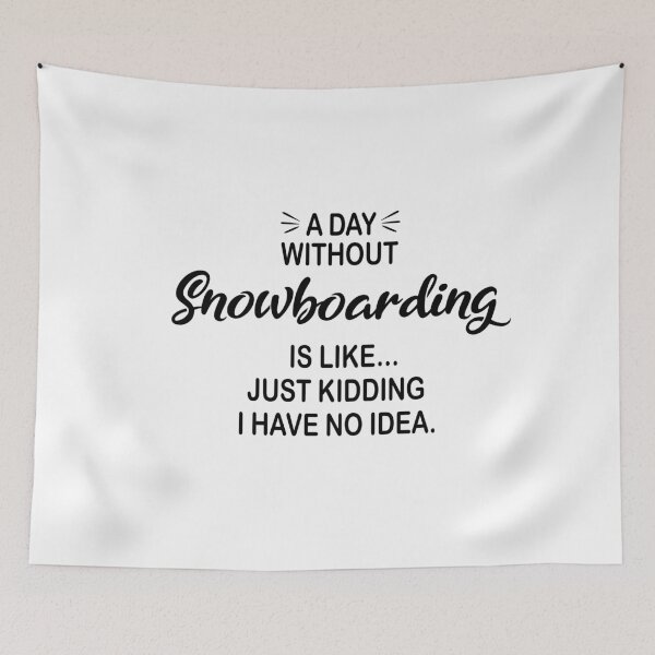 Item preview, A Day Without Snowboarding Is Like Just Kidding - Funny Snowboarding Lover designed and sold by Watsonarts.