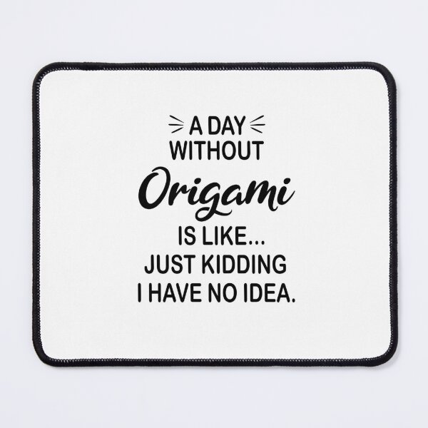 Item preview, A Day Without Origami Is Like Just Kidding - Funny Origami Lover designed and sold by Watsonarts.