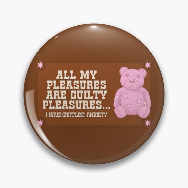 Item preview, All My Pleasures Are Guilty Pleasures... I Have Anxiety! designed and sold by Picket Club.