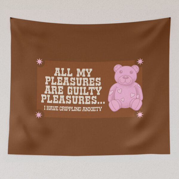 Item preview, All My Pleasures Are Guilty Pleasures... I Have Anxiety! designed and sold by Picket Club.
