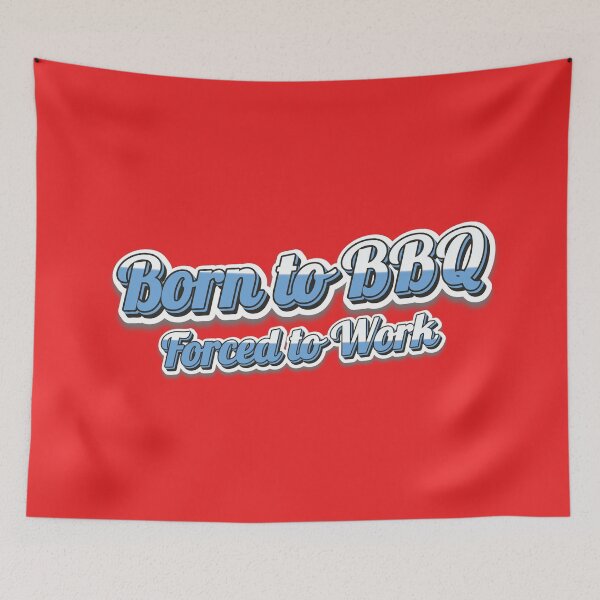 Item preview, "Born to BBQ, Forced to Work" 4th of July Apparel, Prints, and Home Decor designed and sold by Tidal Ryse.