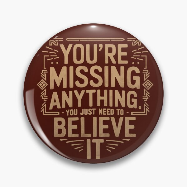 Item preview, You aren't missing anything. You just need to believe it. designed and sold by La Maga.
