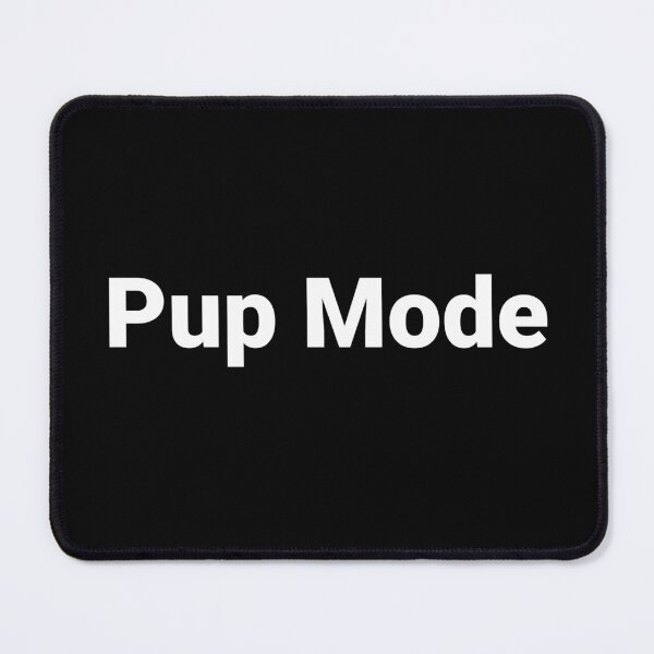 Item preview, Pup Mode designed and sold by Text-based T-Shirts and Gifts.