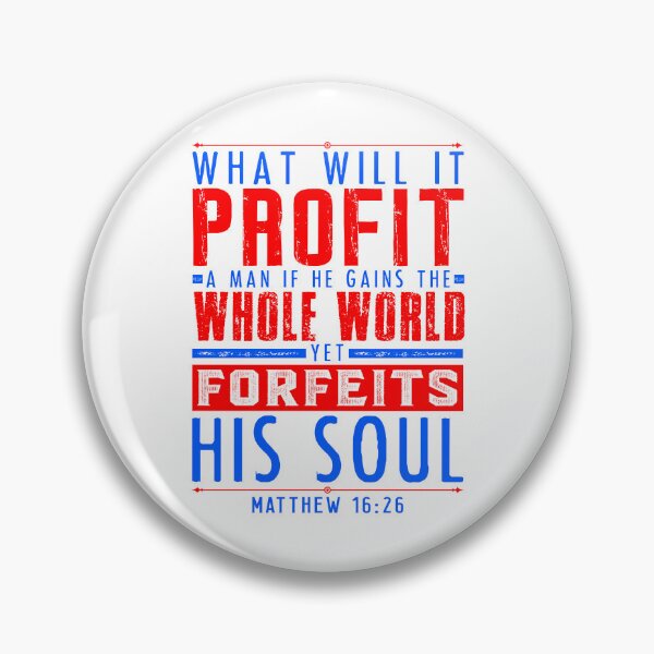 Item preview, Matthew 16:26 What Will It Profit A Man If He Gains The Whole World Yet Forfeits His Soul? designed and sold by plushism.