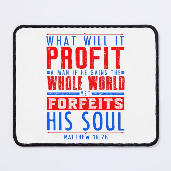Item preview, Matthew 16:26 What Will It Profit A Man If He Gains The Whole World Yet Forfeits His Soul? designed and sold by plushism.