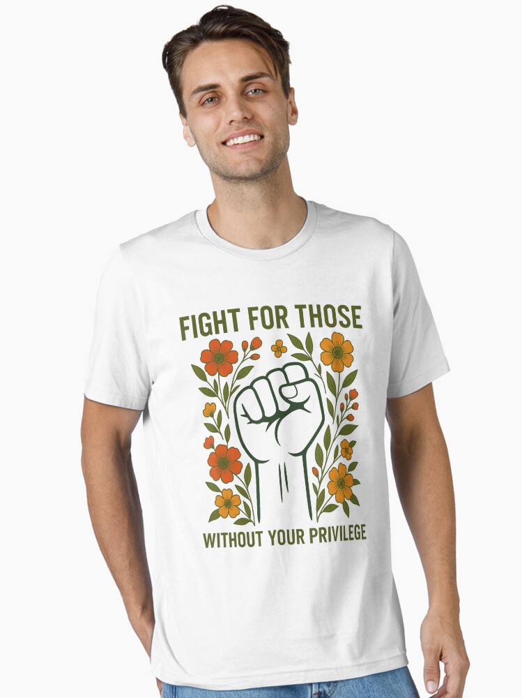 Thumbnail 1 von 7, Essential T-Shirt, Kämpfe für diejenigen ohne deine Privilegien Zitat Subtile Blume designt und verkauft von Filek-mable.