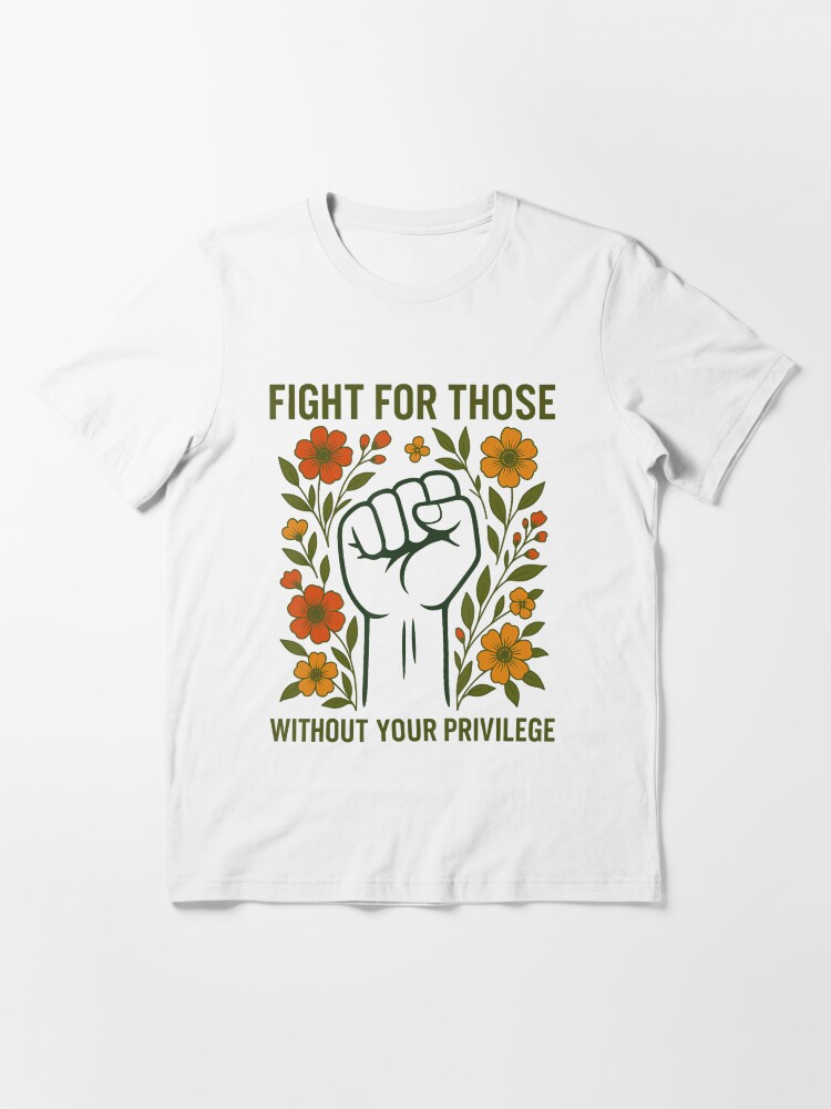 Thumbnail 3 von 7, Essential T-Shirt, Kämpfe für diejenigen ohne deine Privilegien Zitat Subtile Blume designt und verkauft von Filek-mable.