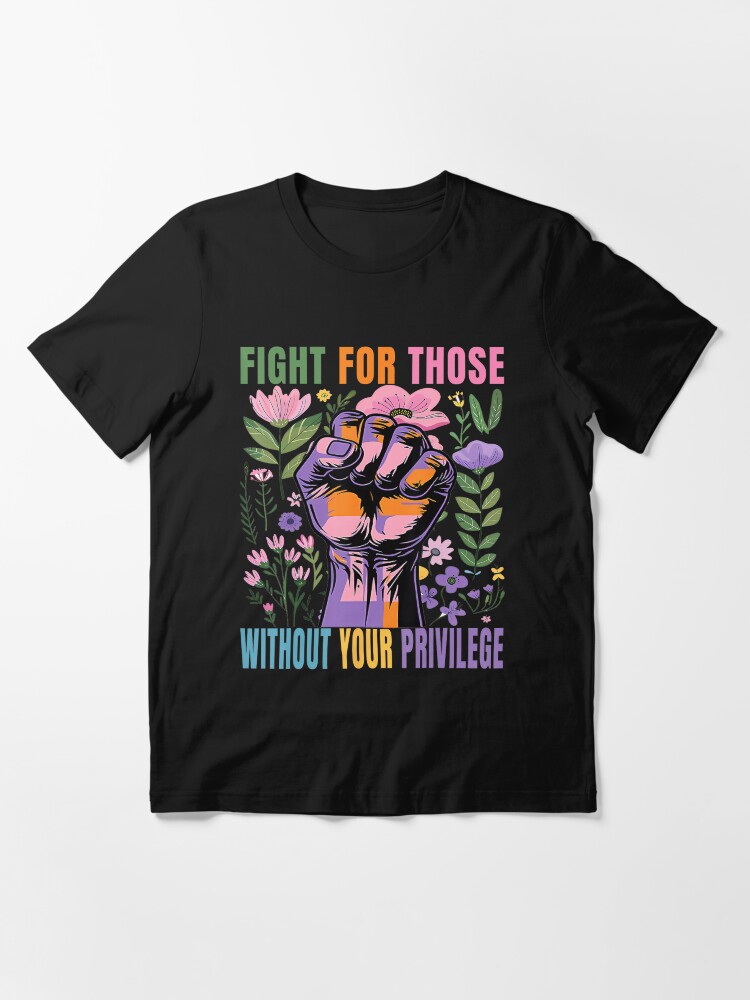 Thumbnail 3 von 7, Essential T-Shirt, Kämpfe für diejenigen, die deine Privilegien nicht haben designt und verkauft von Filek-mable.