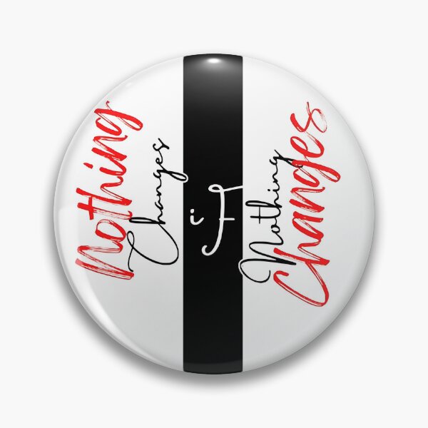 Item preview, Nothing changes IF Nothing changes  designed and sold by JSRCSRS.