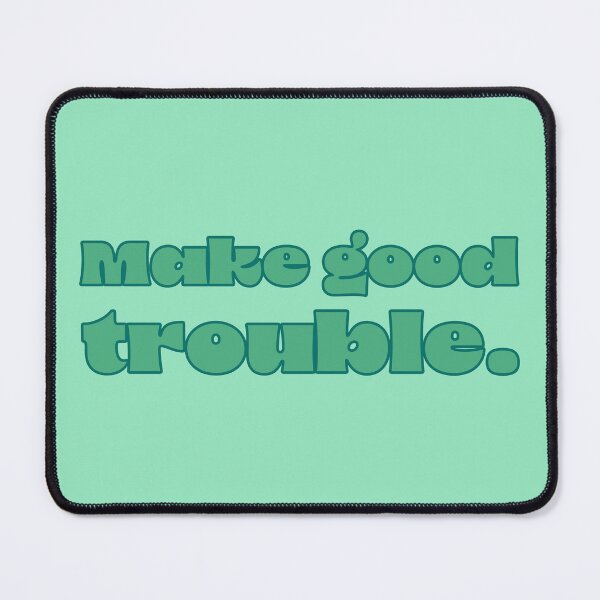 Item preview, Make Good Trouble - Seafoam designed and sold by sillyjess.