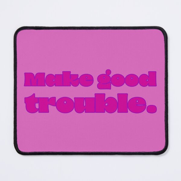 Item preview, Make Good Trouble - Fuchsia designed and sold by sillyjess.
