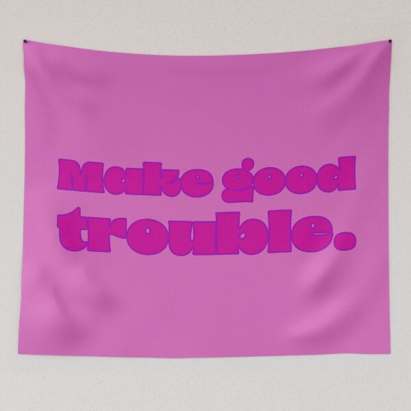 Item preview, Make Good Trouble - Fuchsia designed and sold by sillyjess.