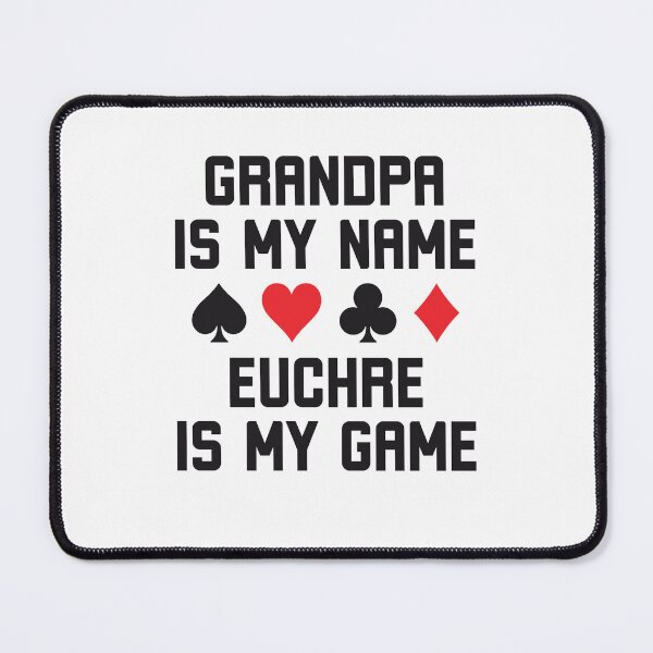Item preview, Grandpa is my name Euchre is my game funny euchre player designed and sold by snowry.