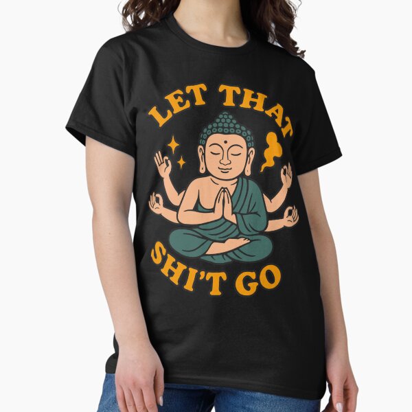 Item preview, Let That Sh*t Go – Funny mindfulness shirt with Buddha motif designed and sold by Artistic-Apex.