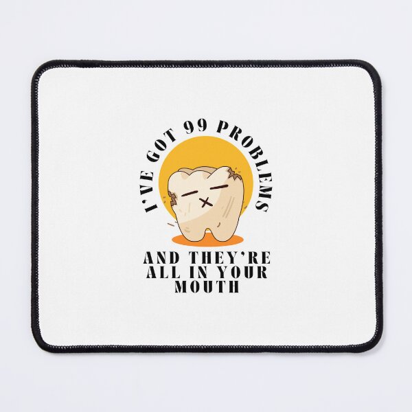 Item preview, I've got 99 problems and they're all in your mouth - Funny designed and sold by mimiscreativity.