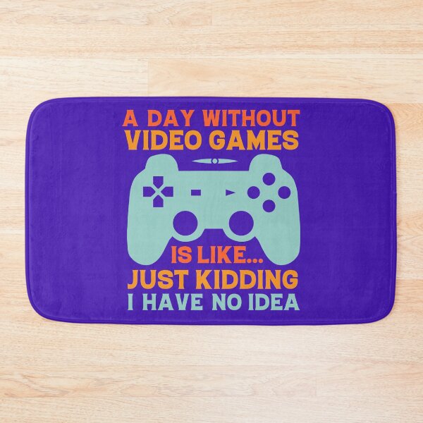 Item preview, a day without video games is like just kidding i have no idea, gaming, video games, gamer, funny, a day without video games, funny gamer, a day without designed and sold by happinesproject.
