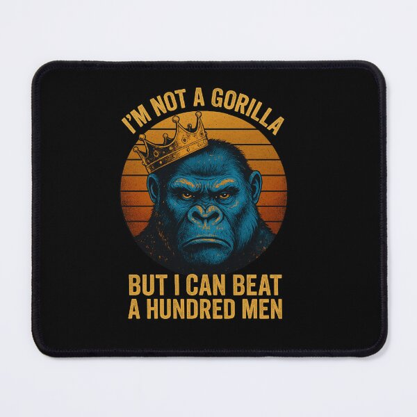 Item preview, i’m not a gorilla but i can beat off a hundred men designed and sold by queenzoid.