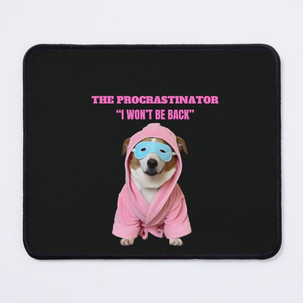 Item preview, THE PROCRASTINATOR..."I WON'T BE BACK" designed and sold by Pawblematic .