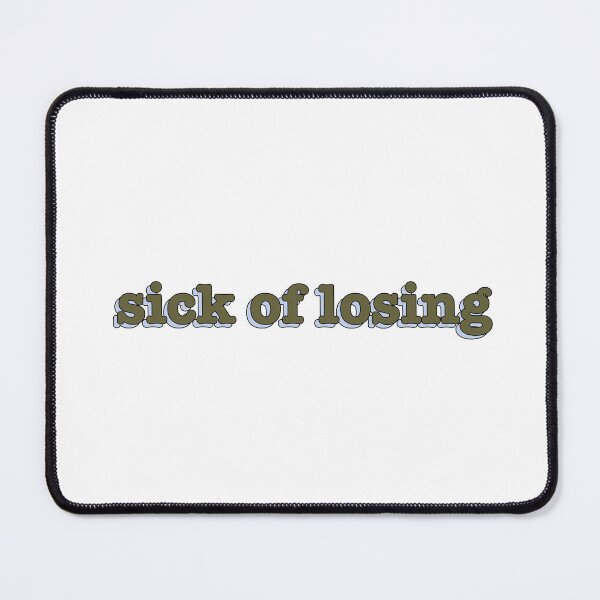 Item preview, sick of losing designed and sold by Mysterious Goose .