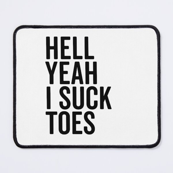 Item preview, Hell Yeah I Suck Toes designed and sold by Frank Ring.