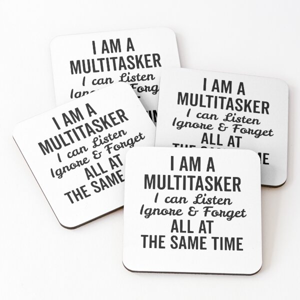 Item preview, I Am a Multitasker I Can Listen Ignore and Forget All at the Same Time designed and sold by Frank Ring.