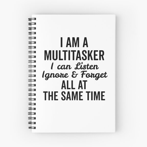 Item preview, I Am a Multitasker I Can Listen Ignore and Forget All at the Same Time designed and sold by Frank Ring.