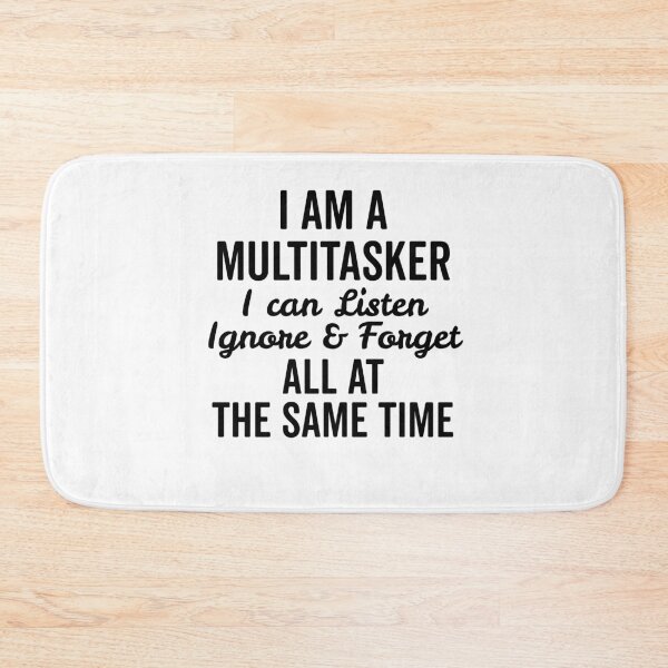Item preview, I Am a Multitasker I Can Listen Ignore and Forget All at the Same Time designed and sold by Frank Ring.