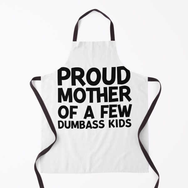 Item preview, Proud Mother of a Few Dumbass Kids designed and sold by Frank Ring.